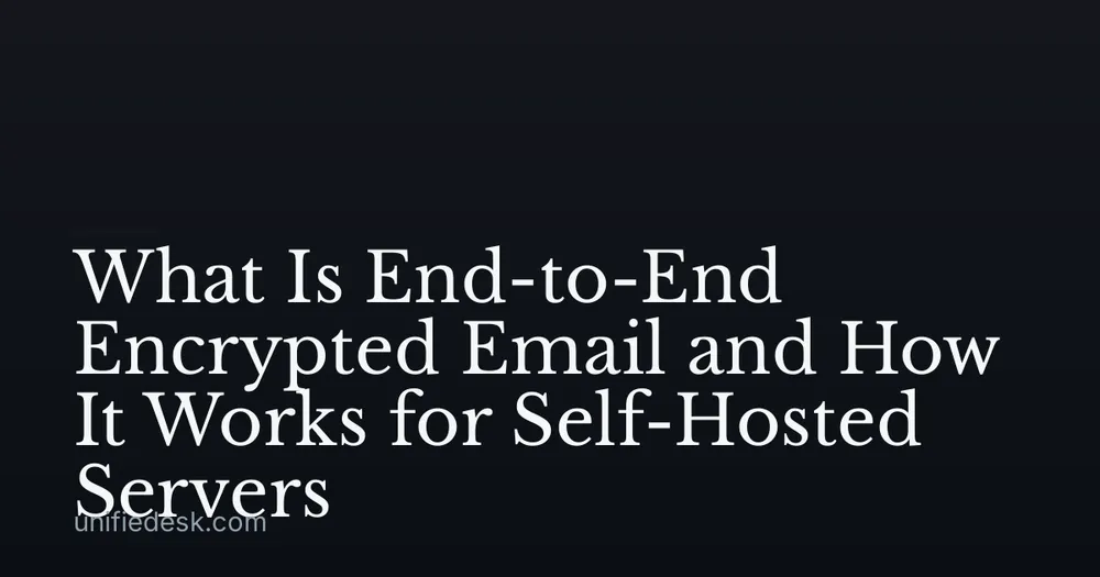 What Is End-to-End Encrypted Email and How It Works for Self-Hosted Servers