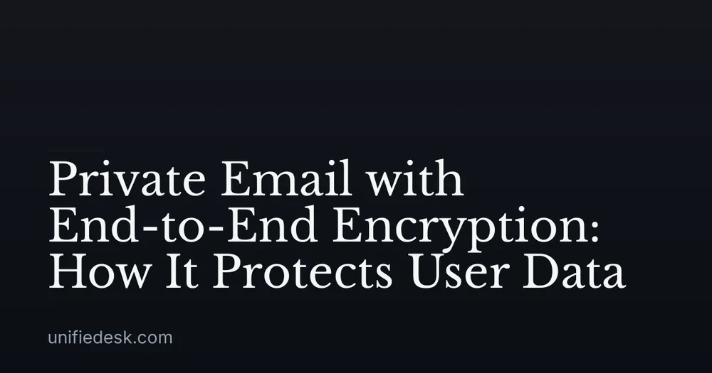 Private Email with End-to-End Encryption: How It Protects User Data
