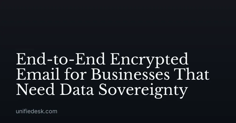 End-to-End Encrypted Email for Businesses That Need Data Sovereignty