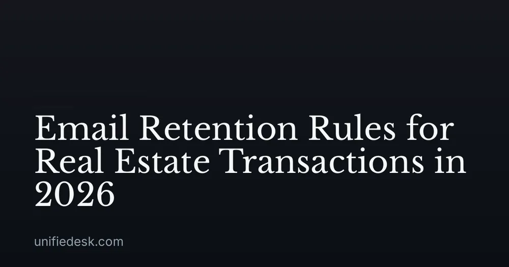 Email Retention Rules for Real Estate Transactions in 2026