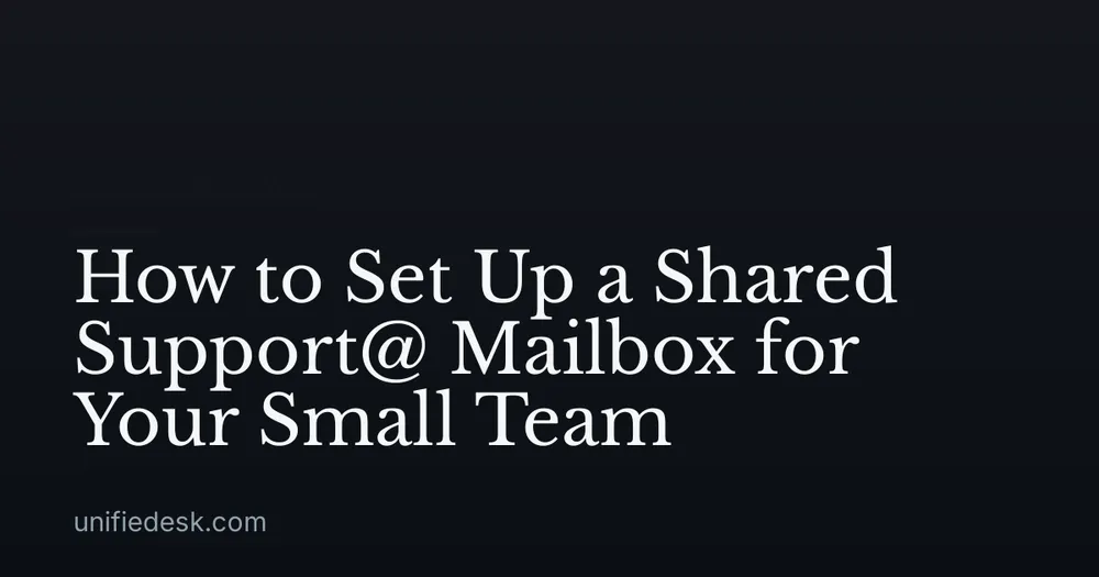 How to Set Up a Shared Support@ Mailbox for Your Small Team