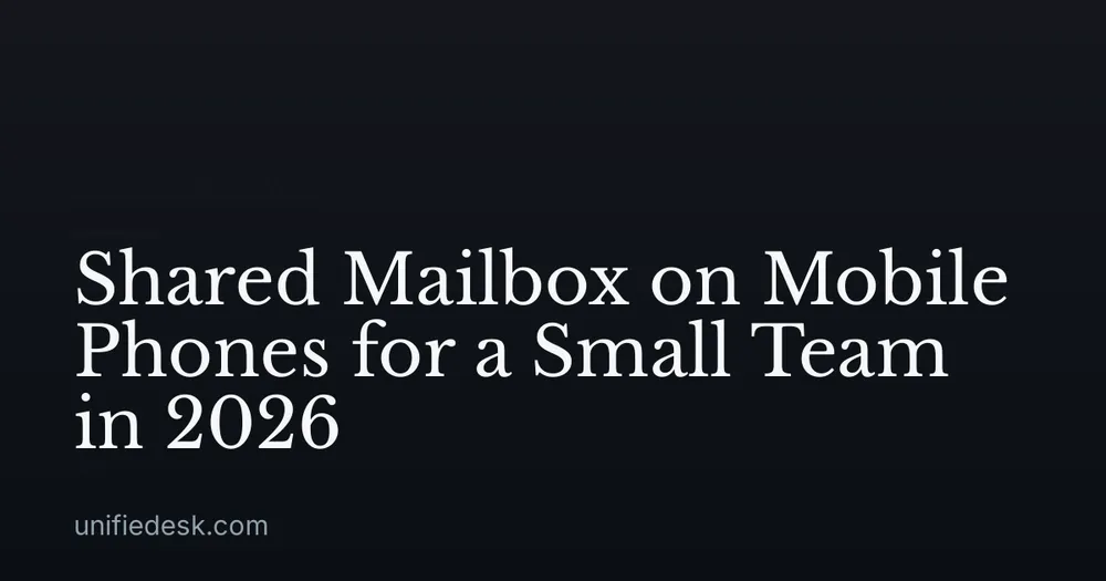 Shared Mailbox on Mobile Phones for a Small Team in 2026