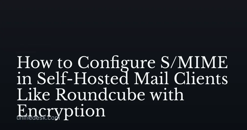 How to Configure S/MIME in Self-Hosted Mail Clients Like Roundcube with Encryption