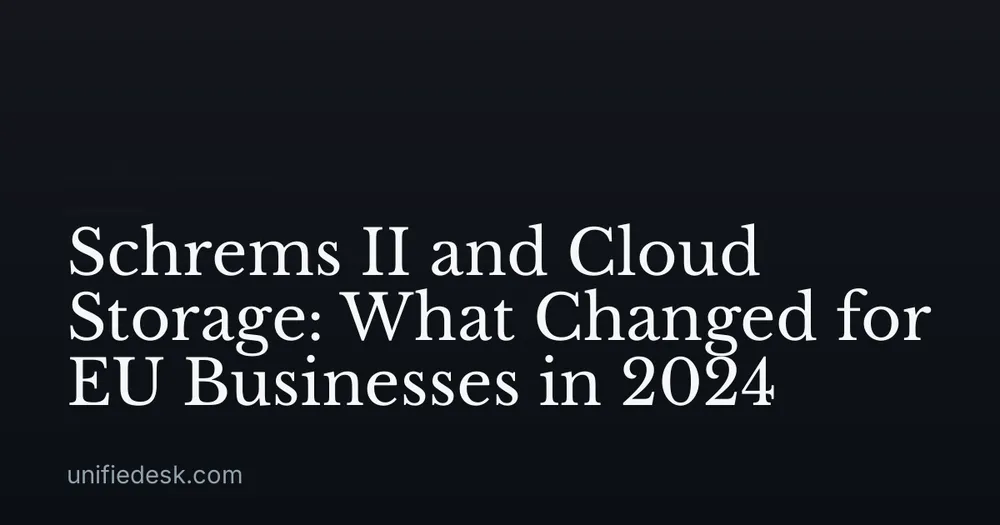 Schrems II and Cloud Storage: What Changed for EU Businesses in 2024