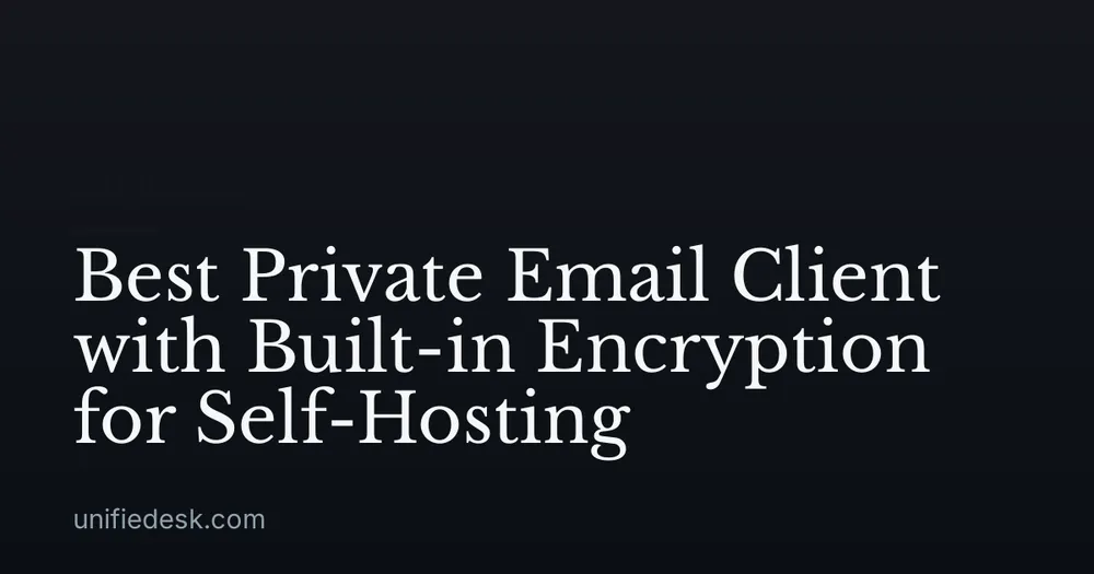 Best Private Email Client with Built-in Encryption for Self-Hosting