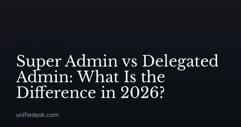 Super Admin vs Delegated Admin: What Is the Difference in 2026?