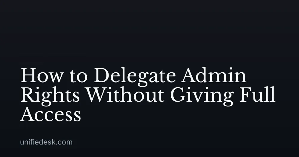 How to Delegate Admin Rights Without Giving Full Access