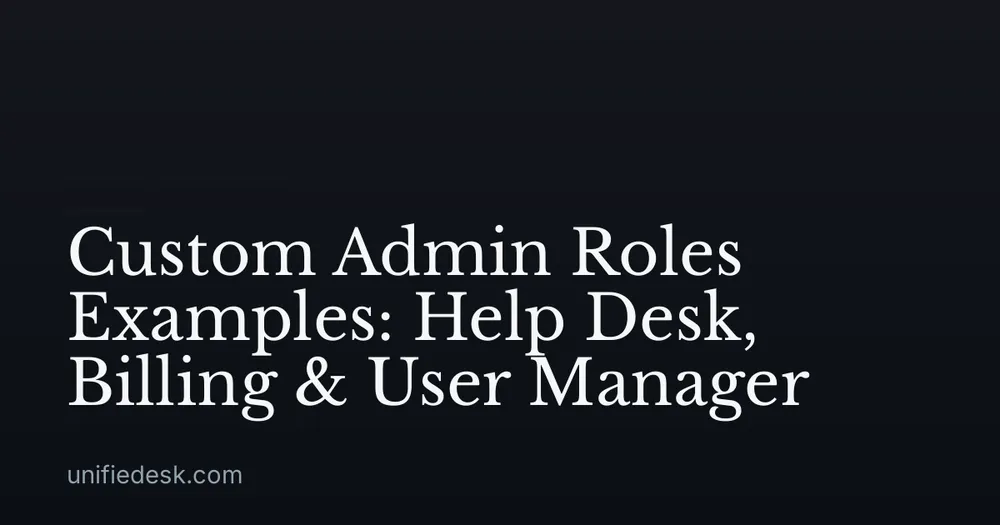 Custom Admin Roles Examples: Help Desk, Billing & User Manager