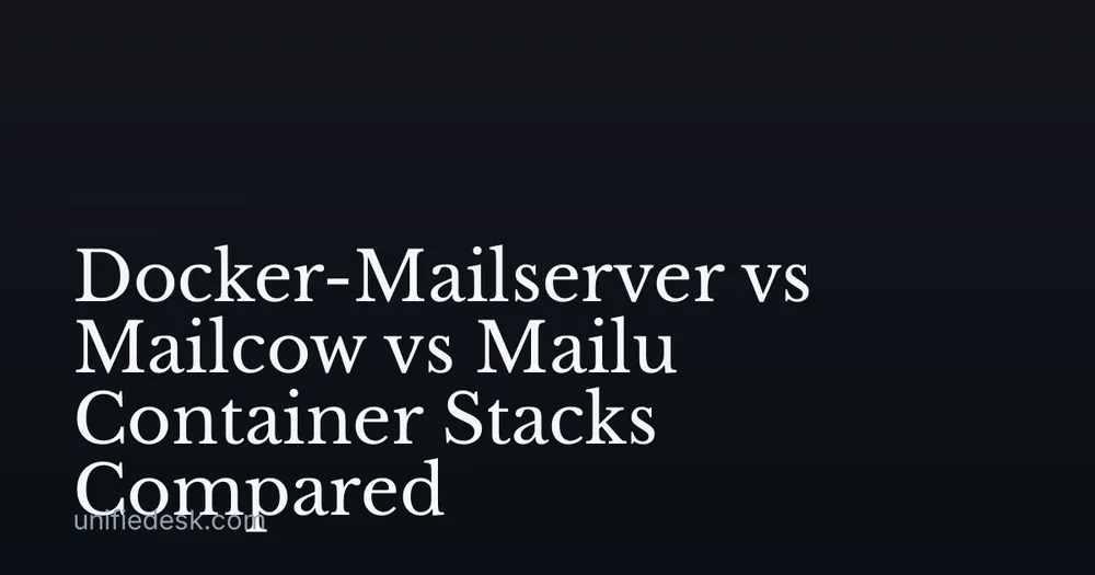 Docker-Mailserver vs Mailcow vs Mailu Container Stacks Compared