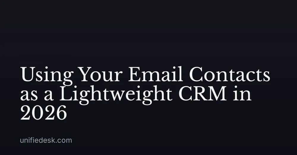 Using Your Email Contacts as a Lightweight CRM in 2026