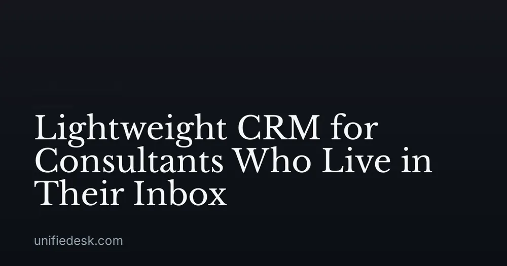 Lightweight CRM for Consultants Who Live in Their Inbox