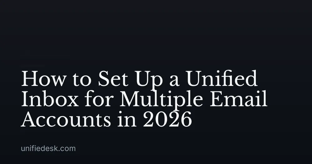How to Set Up a Unified Inbox for Multiple Email Accounts in 2026