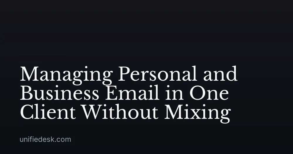 Managing Personal and Business Email in One Client Without Mixing