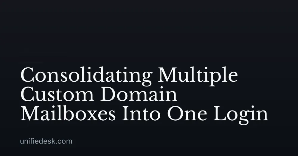 Consolidating Multiple Custom Domain Mailboxes Into One Login