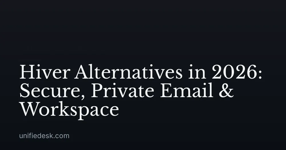 Hiver Alternatives in 2026: Secure, Private Email & Workspace