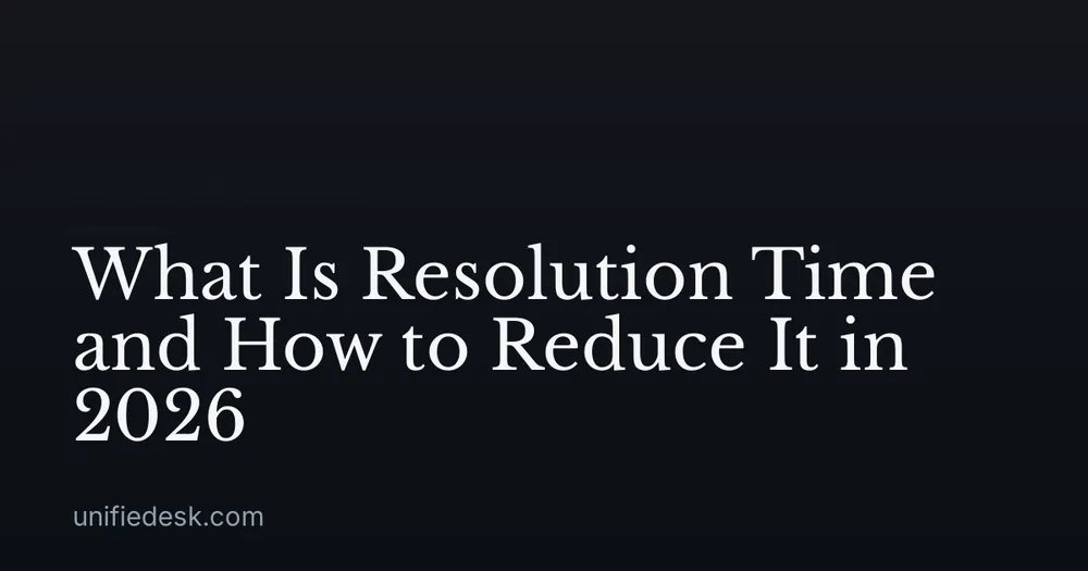 What Is Resolution Time and How to Reduce It in 2026