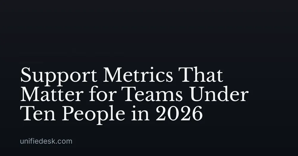 Support Metrics That Matter for Teams Under Ten People in 2026