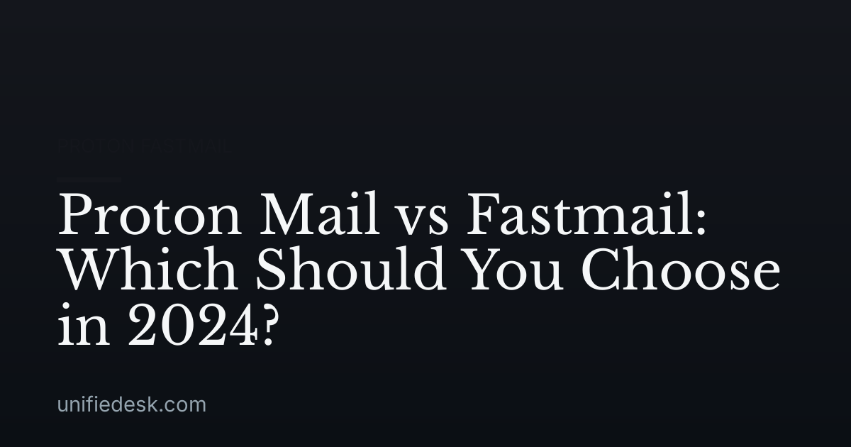 Proton Mail vs Fastmail: Which Should You Choose in 2024?