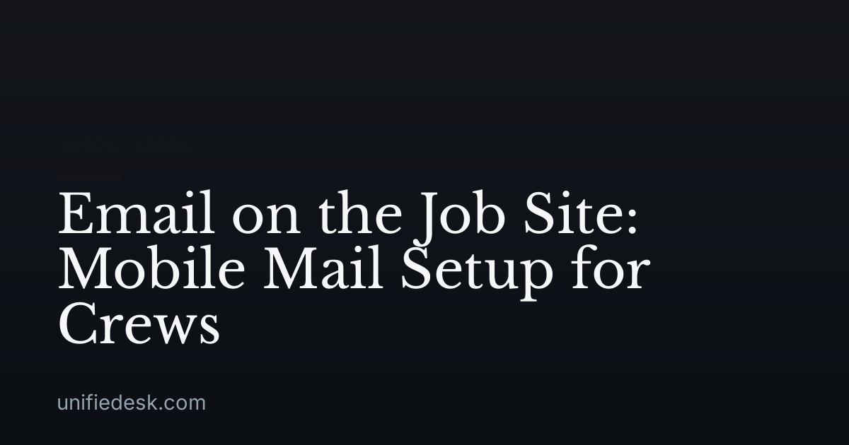 Email on the Job Site: Mobile Mail Setup for Crews