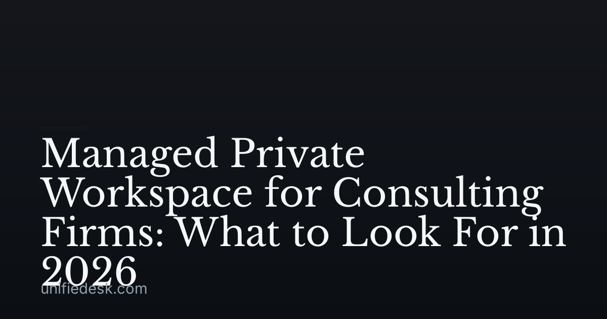 Managed Private Workspace for Consulting Firms: What to Look For in 2026