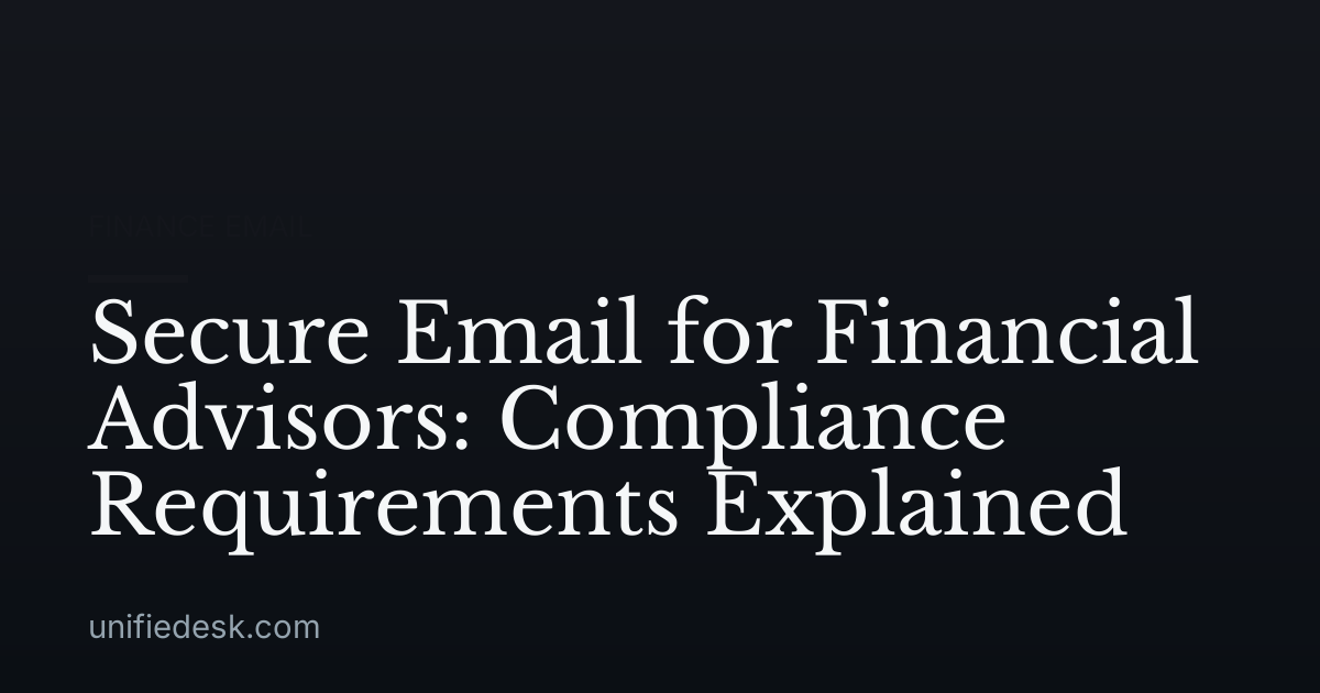Secure Email for Financial Advisors: Compliance Requirements Explained