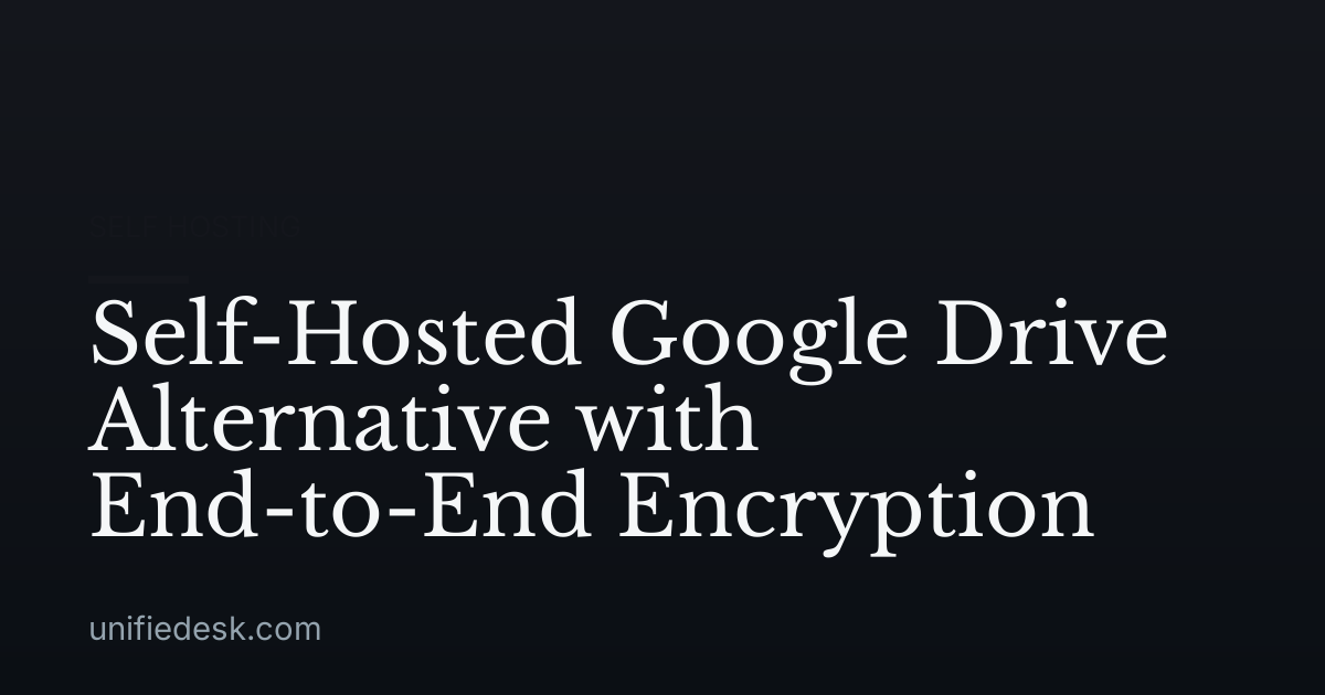 Self-Hosted Google Drive Alternative with End-to-End Encryption
