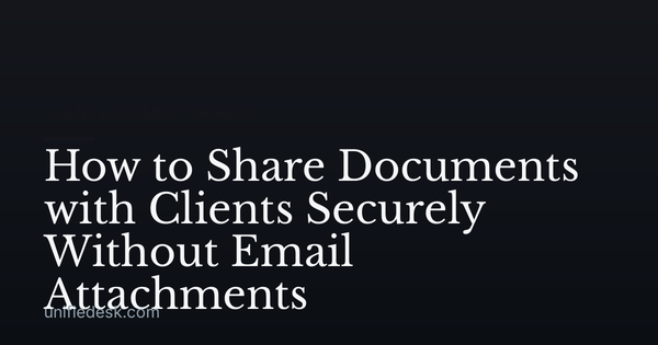 How to Share Documents with Clients Securely Without Email Attachments