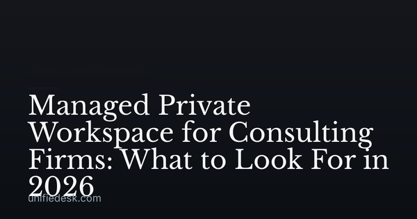 Managed Private Workspace for Consulting Firms: What to Look For in 2026