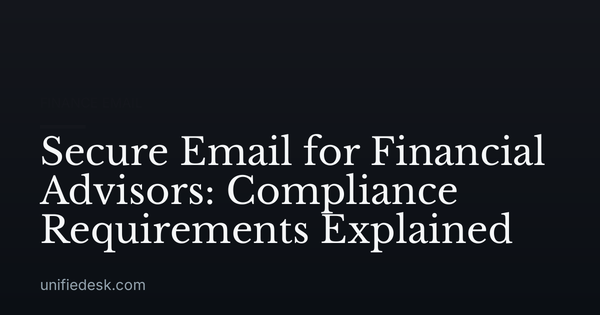 Secure Email for Financial Advisors: Compliance Requirements Explained