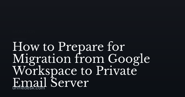 How to Prepare for Migration from Google Workspace to Private Email Server