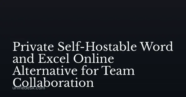 Private Self-Hostable Word and Excel Online Alternative for Team Collaboration