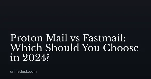 Proton Mail vs Fastmail: Which Should You Choose in 2024?