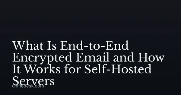 What Is End-to-End Encrypted Email and How It Works for Self-Hosted Servers