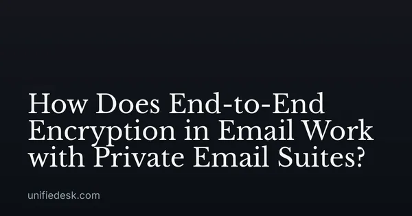 How Does End-to-End Encryption in Email Work with Private Email Suites?