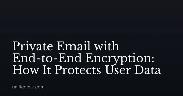 Private Email with End-to-End Encryption: How It Protects User Data