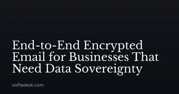 End-to-End Encrypted Email for Businesses That Need Data Sovereignty