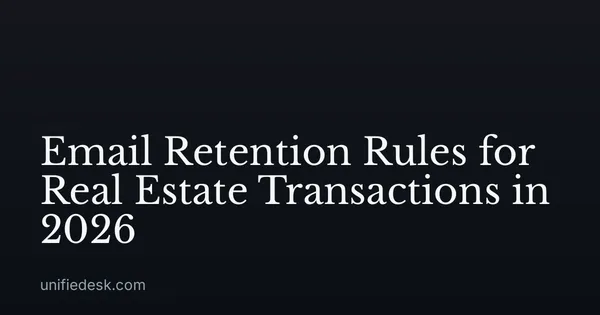 Email Retention Rules for Real Estate Transactions in 2026