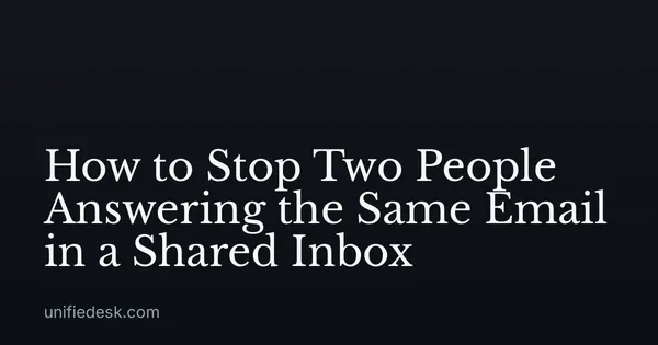How to Stop Two People Answering the Same Email in a Shared Inbox