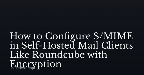 How to Configure S/MIME in Self-Hosted Mail Clients Like Roundcube with Encryption