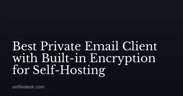 Best Private Email Client with Built-in Encryption for Self-Hosting