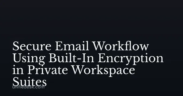 Secure Email Workflow Using Built-In Encryption in Private Workspace Suites