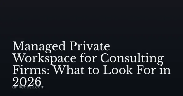 Managed Private Workspace for Consulting Firms: What to Look For in 2026