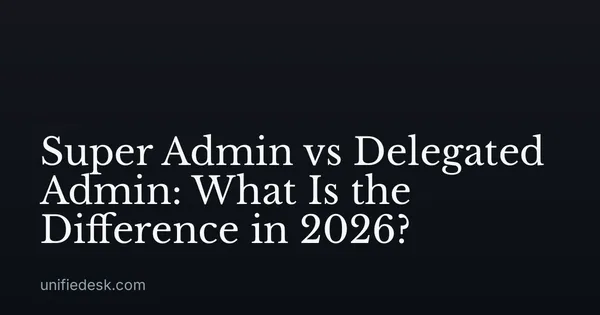 Super Admin vs Delegated Admin: What Is the Difference in 2026?