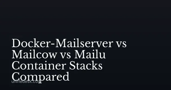 Docker-Mailserver vs Mailcow vs Mailu Container Stacks Compared