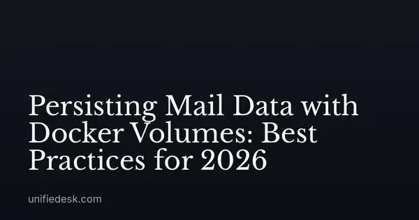 Persisting Mail Data with Docker Volumes: Best Practices for 2026
