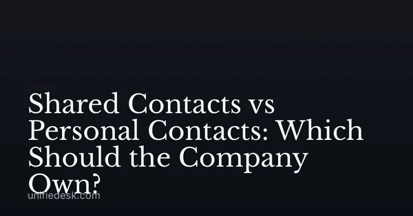 Shared Contacts vs Personal Contacts: Which Should the Company Own?