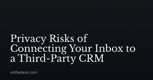 Privacy Risks of Connecting Your Inbox to a Third-Party CRM