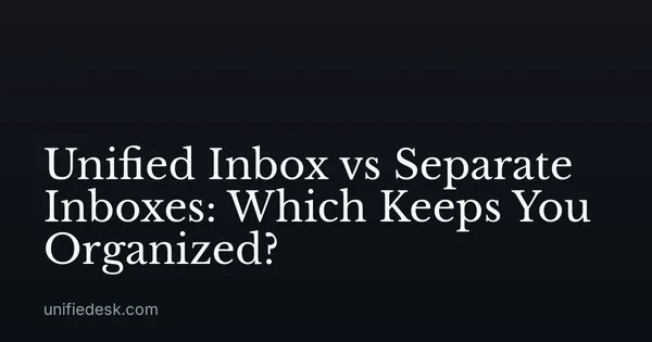 Unified Inbox vs Separate Inboxes: Which Keeps You Organized?