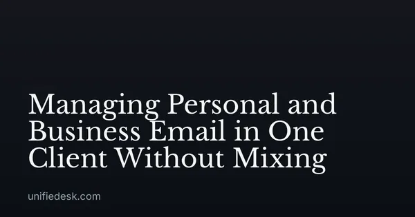 Managing Personal and Business Email in One Client Without Mixing