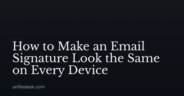 How to Make an Email Signature Look the Same on Every Device